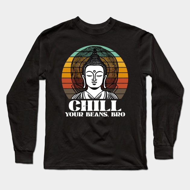 Chill Your Beans, Bro Long Sleeve T-Shirt by k85tees